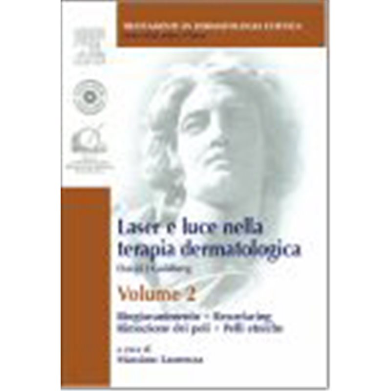 Laser e luce nella terapia dermatologica - Volume 2 RINGIOVANIMENTO - RESURFACING - RIMOZIONE DEI PELI - PELLI ETNICHE